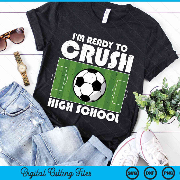 I'm Ready To Crush High School Soccer Player SVG PNG Digital Cutting File