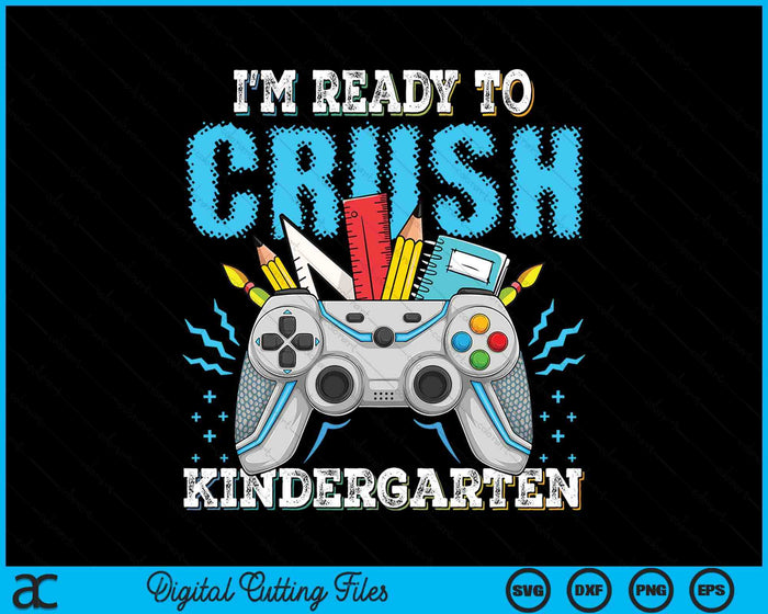 I'm Ready To Crush Kindergarten Back To School Video Game Boys SVG PNG Digital Cutting File