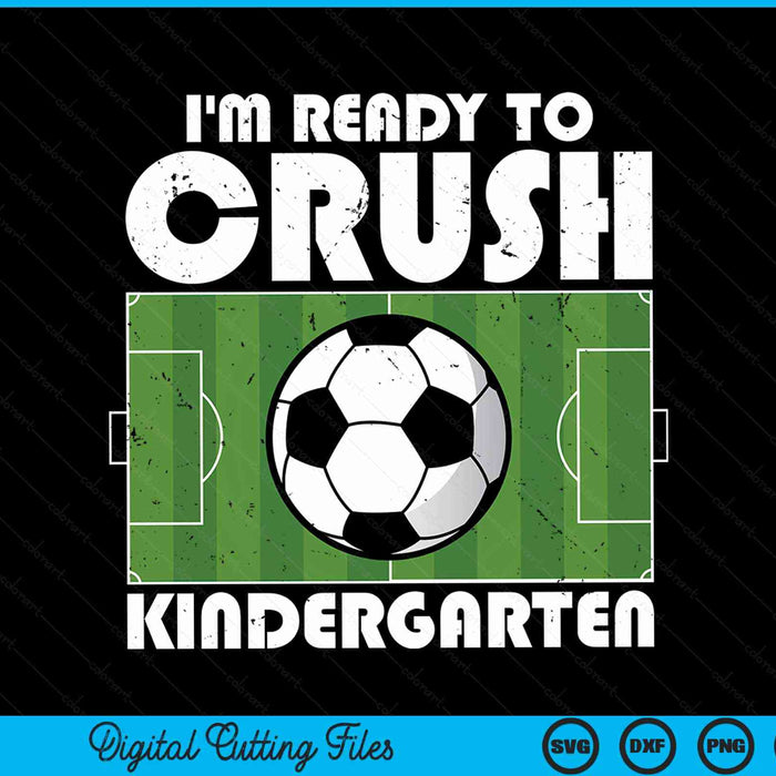 I'm ready to crush kindergarten soccer player SVG cut file