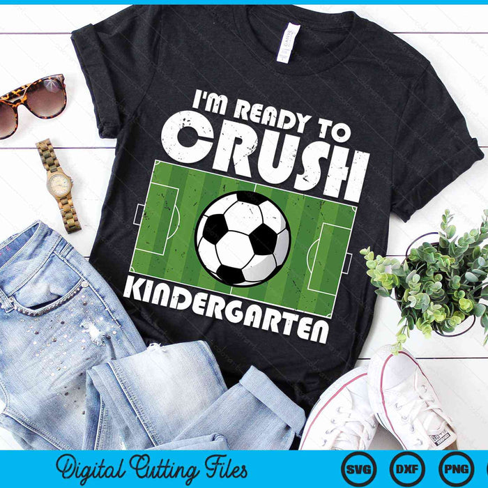 I'm Ready To Crush Kindergarten Soccer Player SVG PNG Digital Cutting File