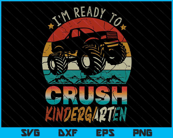 I'm Ready To Crush Kintergarten Monster Truck SVG PNG Digital Cutting Files