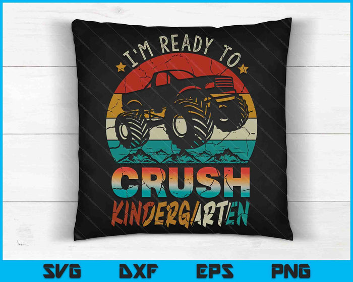 I'm Ready To Crush Kintergarten Monster Truck SVG PNG Digital Cutting Files