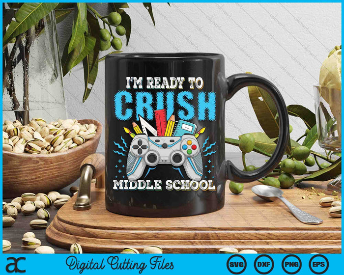 I'm Ready To Crush Middle School Back To School Video Game Boys SVG PNG Digital Cutting File