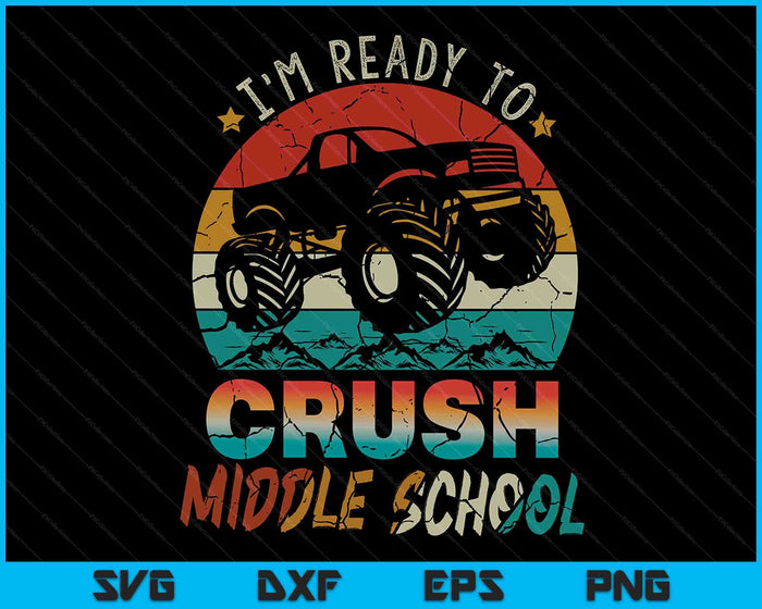 I'm Ready To Crush Middle School Monster Truck SVG PNG Digital Cutting Files