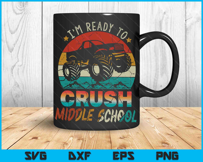 I'm Ready To Crush Middle School Monster Truck SVG PNG Digital Cutting Files