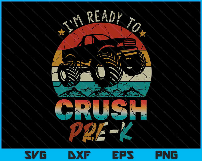 I'm Ready To Crush Pre-K Monster Truck Vintage Boys SVG PNG Digital Cutting Files