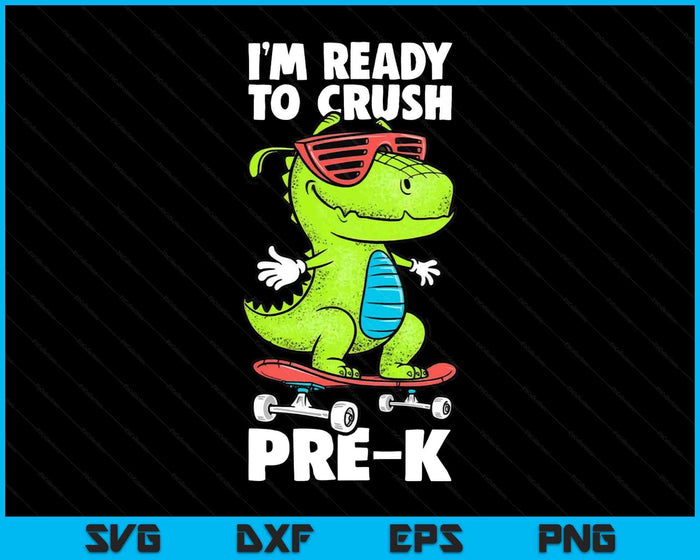 I'm Ready To Crush Pre-K Shirt Dinosaur Back To School SVG PNG Digital Printable Files