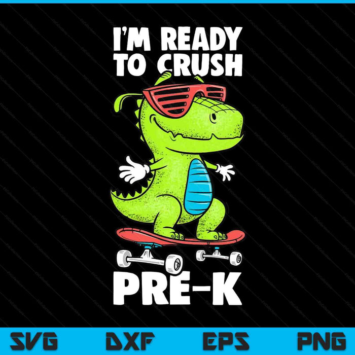 I'm Ready To Crush Pre-K Shirt Dinosaur Back To School SVG PNG Digital Printable Files