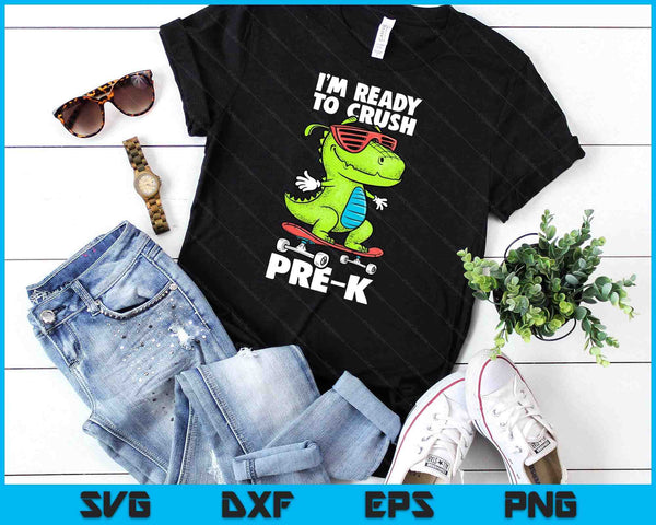 I'm Ready To Crush Pre-K Shirt Dinosaur Back To School SVG PNG Digital Printable Files