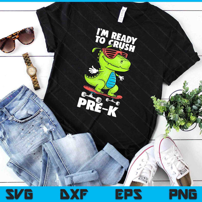 I'm Ready To Crush Pre-K Shirt Dinosaur Back To School SVG PNG Digital Printable Files