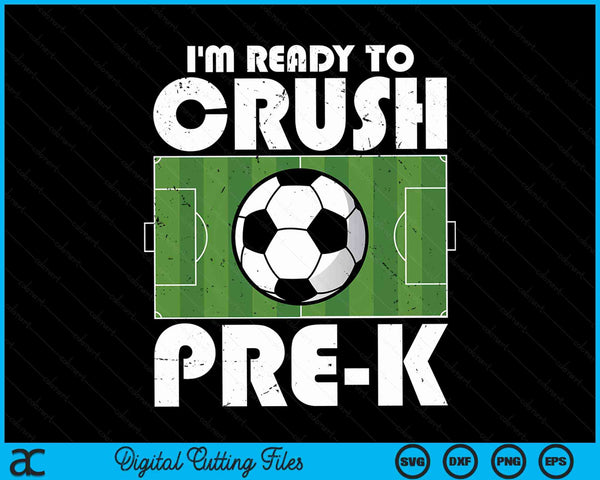 I'm ready to crush pre-k soccer player SVG cut file