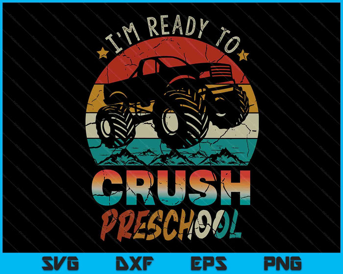 I'm Ready To Crush Preschool Monster Truck SVG PNG Digital Cutting Files