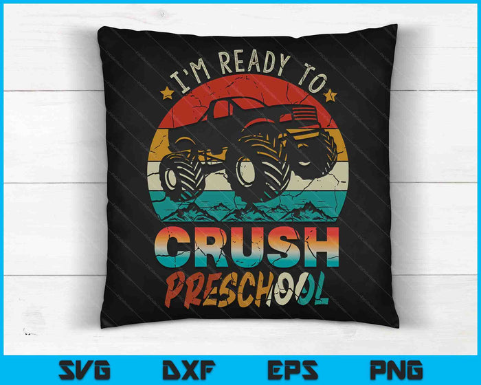 I'm Ready To Crush Preschool Monster Truck SVG PNG Digital Cutting Files