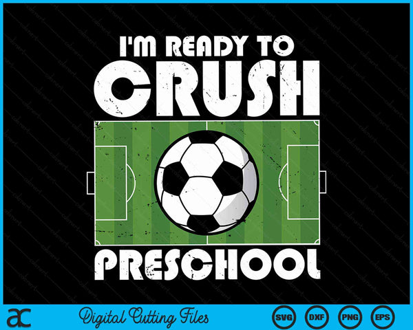 I'm ready to crush preschool soccer player SVG cut file