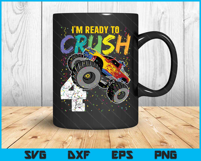 I'm Ready to Crush 4 Monster Truck 4th Birthday SVG PNG Cutting Printable Files