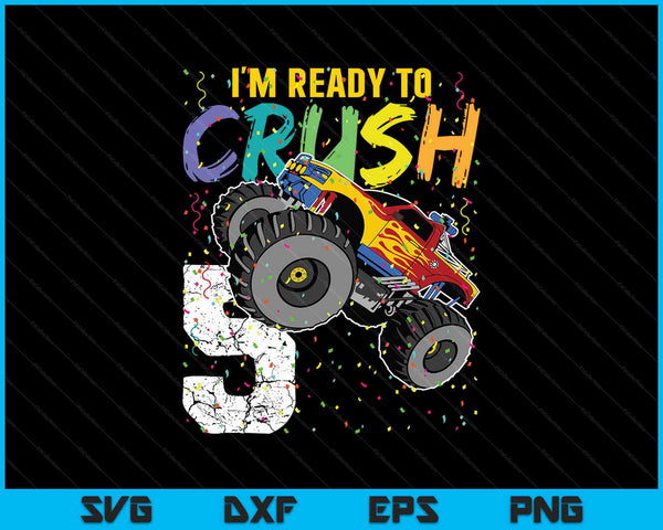 I'm Ready to Crush 5 Monster Truck 5th Birthday SVG PNG Cutting Printable Files