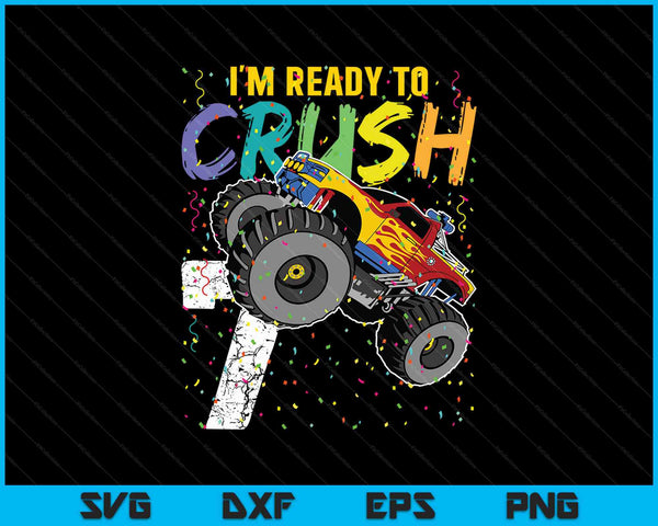 I'm Ready to Crush 7 Monster Truck 7th Birthday SVG PNG Cutting Printable Files