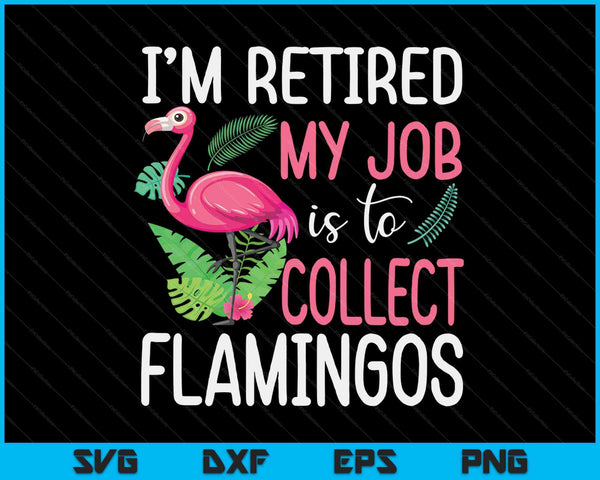 Ik ben met pensioen. Mijn taak is het verzamelen van flamingo's gepensioneerde oma SVG PNG digitale afdrukbare bestanden