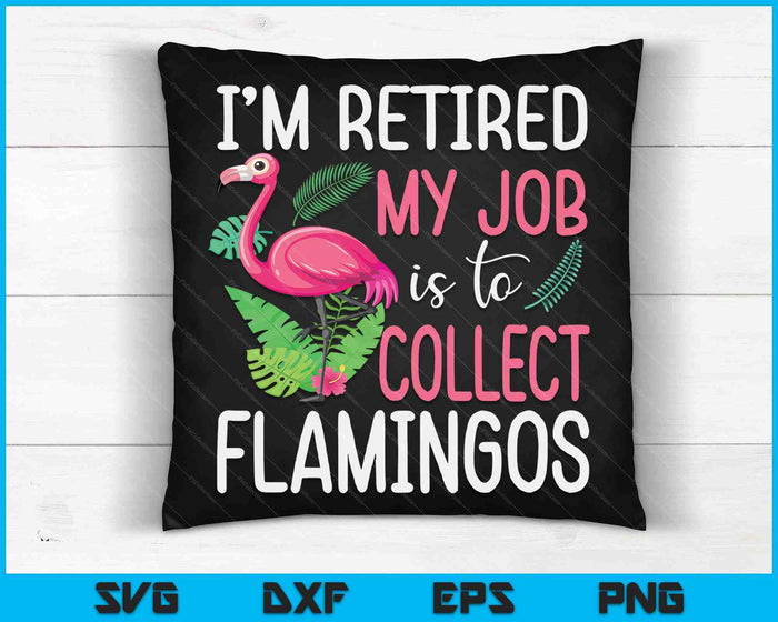 Ik ben met pensioen. Mijn taak is het verzamelen van flamingo's gepensioneerde oma SVG PNG digitale afdrukbare bestanden