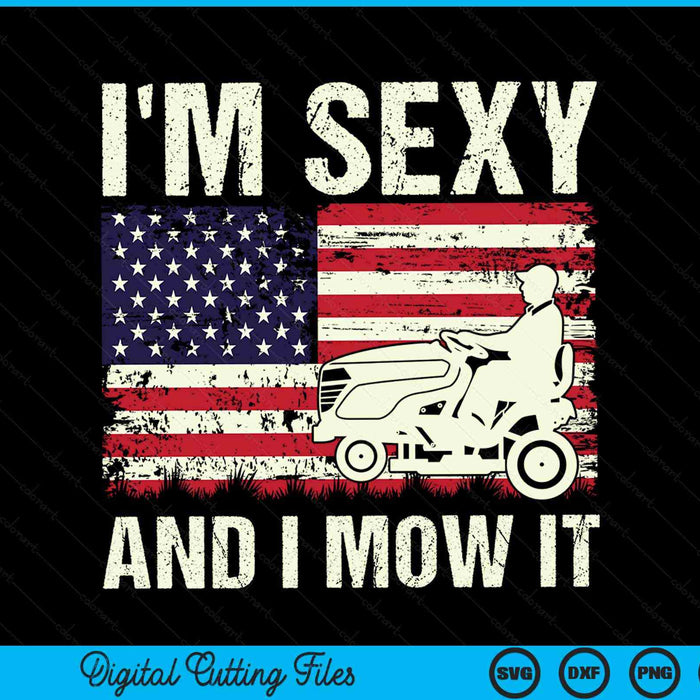 I'm sexy and I mow it lawn mower dad American flag SVG PNG cut file for Cricut