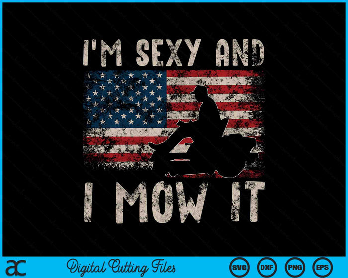 I'm Sexy And I Mow It Lawn Mowing Landscaping USA Flag SVG PNG Digital Cutting Files