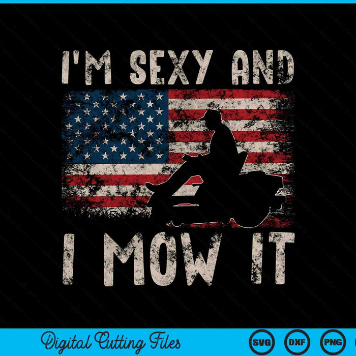 I'm sexy and I mow it lawn mowing landscaping USA flag SVG cut file
