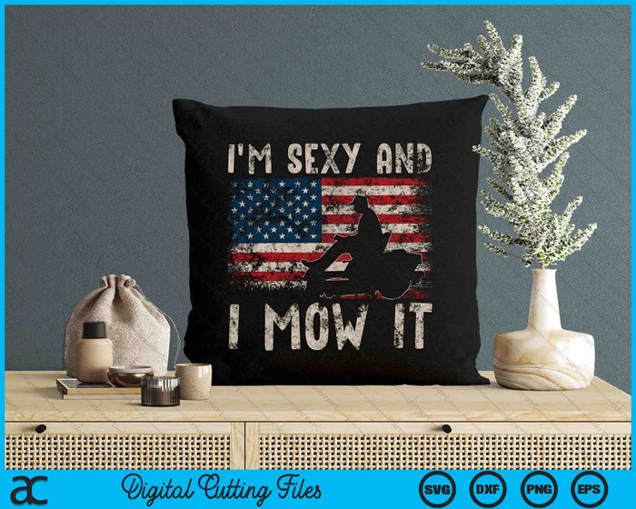 I'm Sexy And I Mow It Lawn Mowing Landscaping USA Flag SVG PNG Digital Cutting Files
