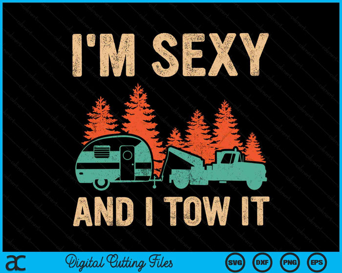 I'm Sexy And I Tow It Bigfoot Camp Trees Hike Hiking Camping SVG PNG Digital Cutting Files