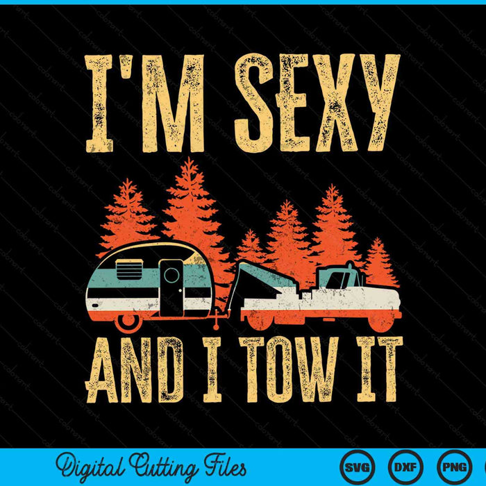 I'm sexy and I tow it bigfoot camp trees hike hiking camping SVG cut file