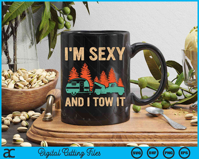 I'm Sexy And I Tow It Bigfoot Camp Trees Hike Hiking Camping SVG PNG Digital Cutting Files