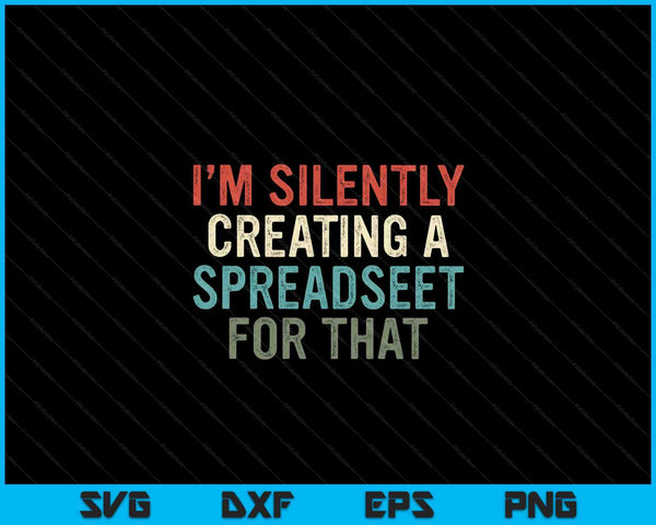 I'm Silently Creating A Spreadsheet For That Office Worker SVG PNG Digital Cutting Files