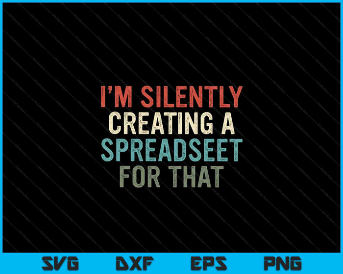 I'm Silently Creating A Spreadsheet For That Office Worker SVG PNG Digital Cutting Files