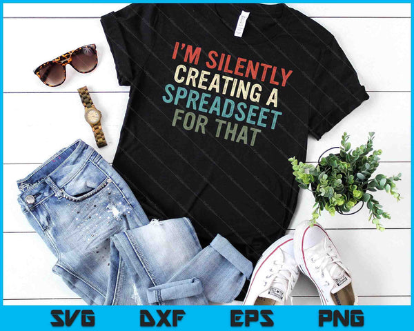I'm Silently Creating A Spreadsheet For That Office Worker SVG PNG Digital Cutting Files