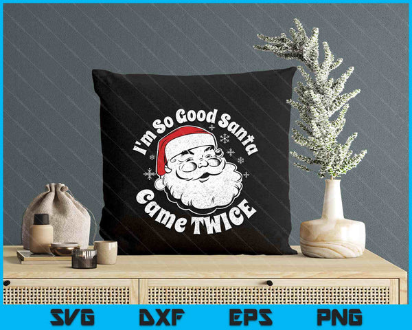 I'm So Good Santa Came Twice Funny Christmas In July SVG PNG Digital Printable Files