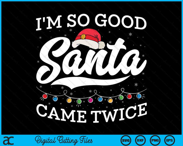 I'm So Good Santa Came Twice Funny Christmas Joke SVG PNG Digital Cutting Files
