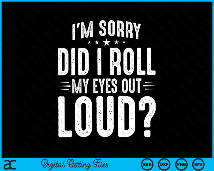 Lo siento, puse los ojos en blanco en voz alta Humor sarcástico SVG PNG Archivos de corte digital