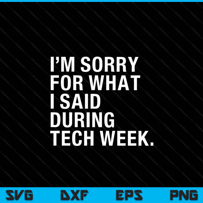 Het spijt me voor wat ik zei tijdens de Tech Week Theater SVG PNG digitale afdrukbare bestanden