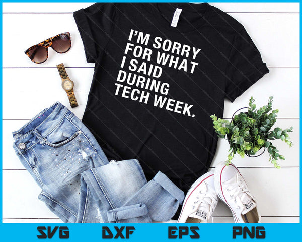 I'm Sorry For What I Said During Tech Week Theatre SVG PNG Digital Printable Files
