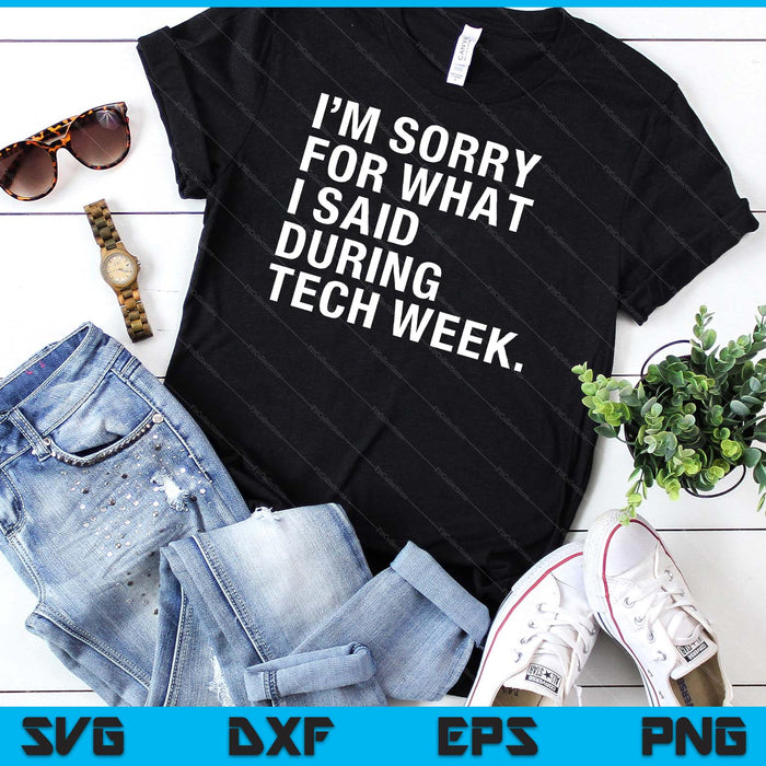 I'm Sorry For What I Said During Tech Week Theatre SVG PNG Digital Printable Files