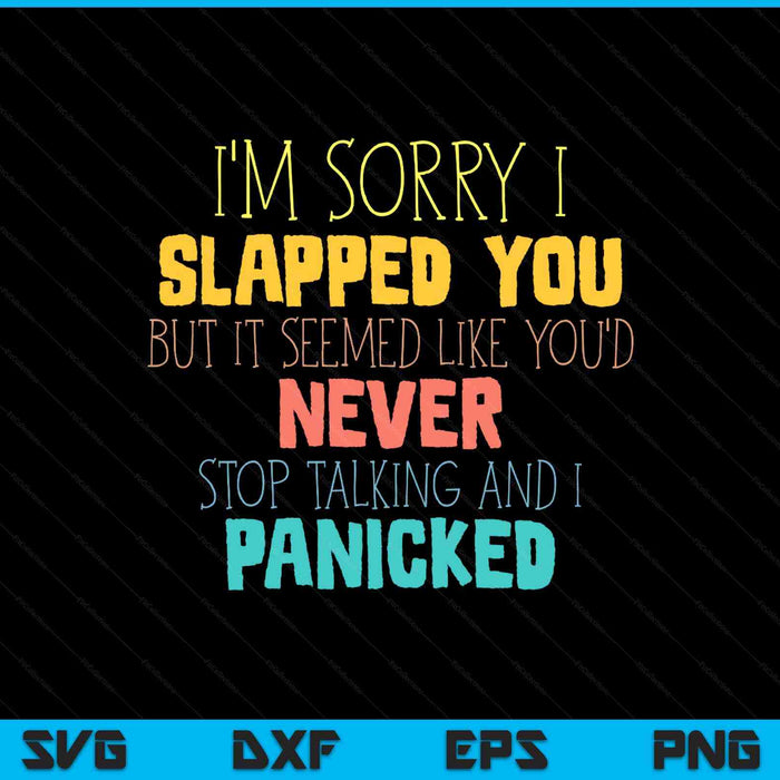 I'm sorry I slapped you seemed like you never stop talking SVG cut file