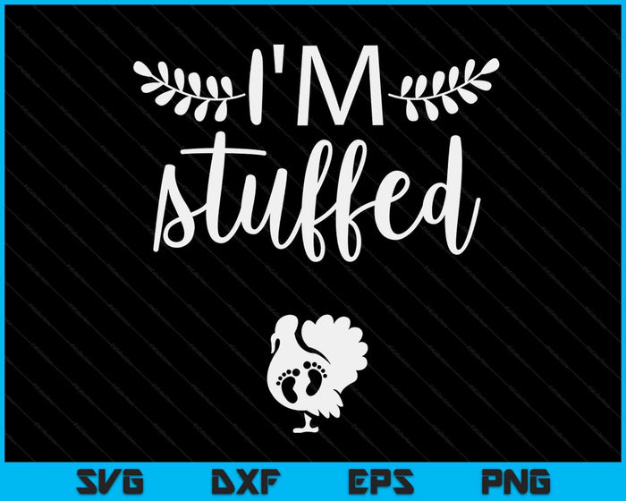 I’m Stuffed Women's Thanksgiving Pregnancy Announcement SVG PNG Digital Cutting Files