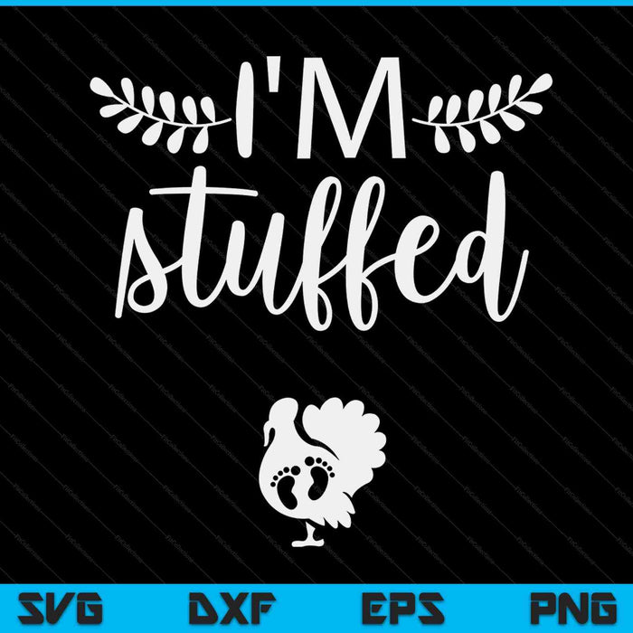 I’m stuffed women's Thanksgiving pregnancy announcement SVG cut file