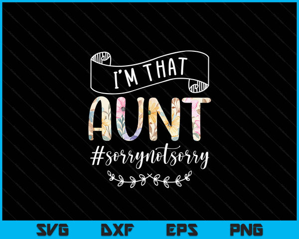 I'm that aunt sorry not sorry SVG cut file