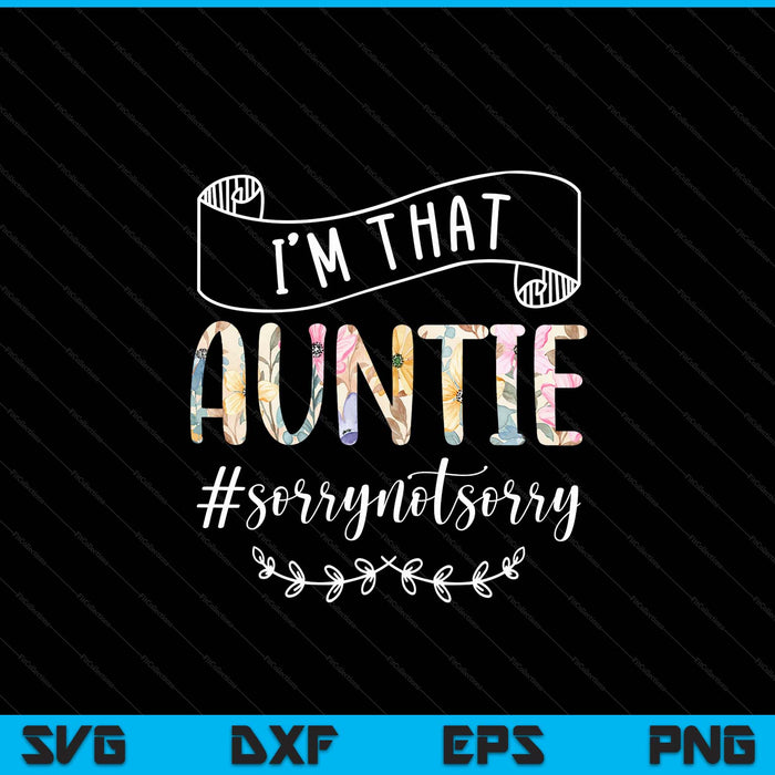 I'm that auntie sorry not sorry SVG PNG cut file for Cricut