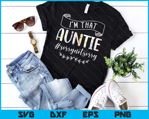 I'm That Auntie Sorry Not Sorry Shirt SVG PNG Digital Cutting Files