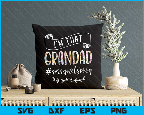 I'm That Grandad Sorry Not Sorry Shirt SVG PNG Digital Cutting Files