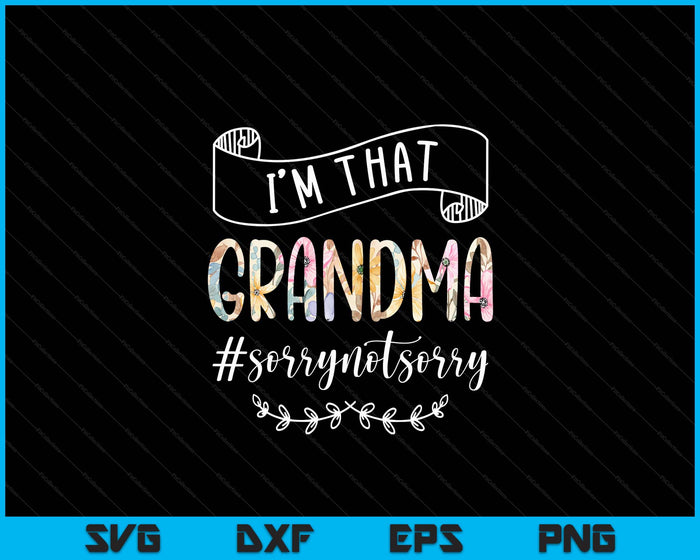 I'm That Grandma Sorry Not Sorry Shirt SVG PNG Digital Cutting Files