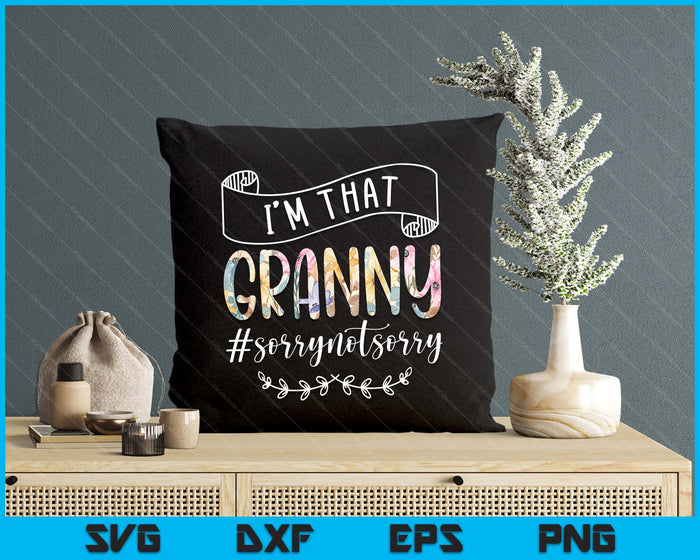 I'm That Granny Sorry Not Sorry Shirt SVG PNG Digital Cutting Files