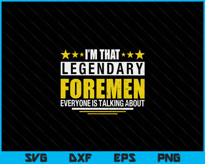 I'm That Legendary Foreman Construction Crew Foreman SVG PNG Digital Printable Files