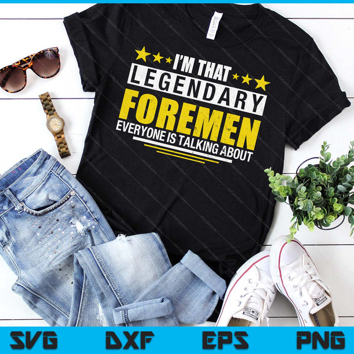 I'm That Legendary Foreman Construction Crew Foreman SVG PNG Digital Printable Files